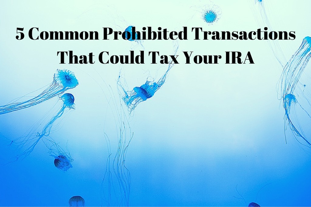 5 Common Prohibited Transactions That Could Tax Your IRA